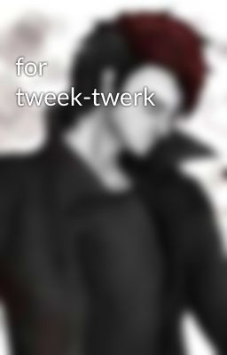 for tweek-twerk