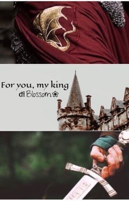 For you, my king