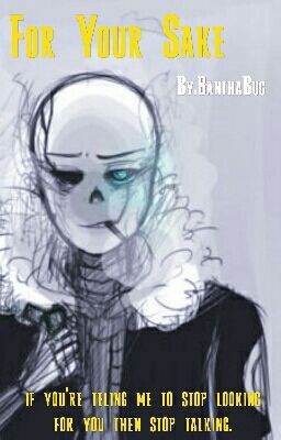 For Your Sake (Gaster!Sans X Reader)