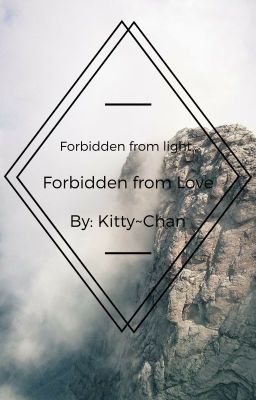 Forbidden from light, Forbidden from love