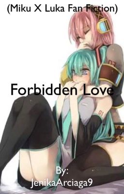 Forbidden Love (Vocaloid: Miku x Luka Fan Fic) {Includes Lemons}