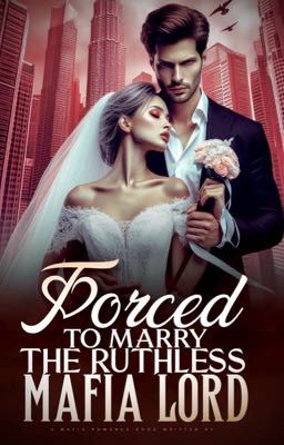 Forced To Marry The Ruthless Mafia Lord