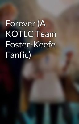 Forever (A KOTLC Team Foster-Keefe Fanfic)