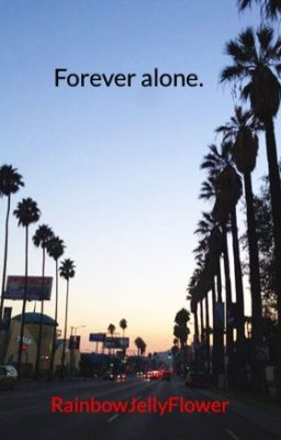 Forever alone.