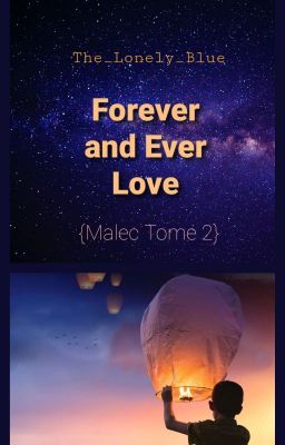 Forever and Ever Love {Malec tome 2}