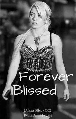 Forever Blissed (Alexa Bliss & OC) [COMPLETED]