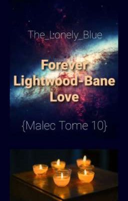 Forever Lightwood-Bane Love {Malec Tome 10}