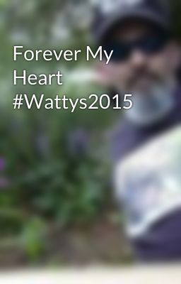 Forever My Heart     #Wattys2015