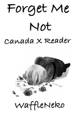 Forget Me Not (Canada X Reader)