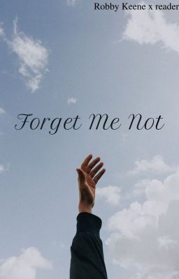 Forget Me Not {Robby Keene x reader}