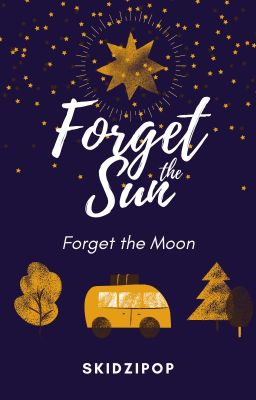 Forget the Sun, Forget the Moon ✓  | TOP 10 FINALIST