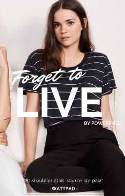 Forget to live