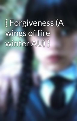 { Forgiveness (A wings of fire winter AU) }