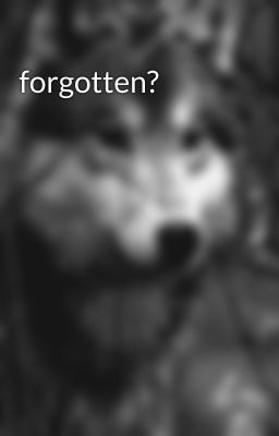 forgotten?