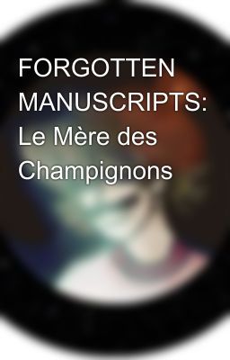 FORGOTTEN MANUSCRIPTS: Le Mère des Champignons