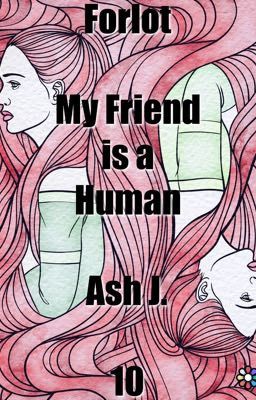 Forlot: My Friend is a Human - Book Ten