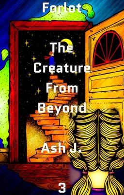 Forlot: The Creature From Beyond - Book Three {Completed}