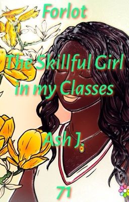 Forlot: The Skillful Girl in my Classes - Book Seventy-One