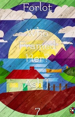 Forlot: Who Framed Her? - Book Seven {Completed}