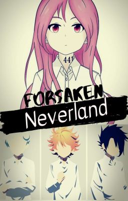 Forsaken Neverland (The Promised Neverland Fanfic)