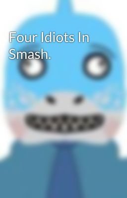 Four Idiots In Smash.