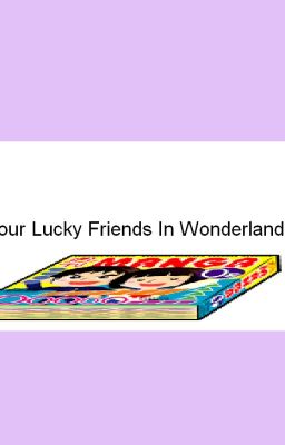 Four Lucky Friends In Wonderland