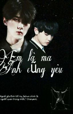 [Fourshort] [ChanHun] Em Là Ma Anh Cũng Yêu