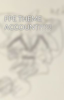 FPE THEME ACCOUNT?!??!