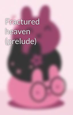 Fractured heaven (prelude)