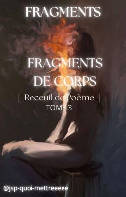 FRAGMENTS DE CORPS✧⁠*°. || Recueil De Poèmes ||.°*✧