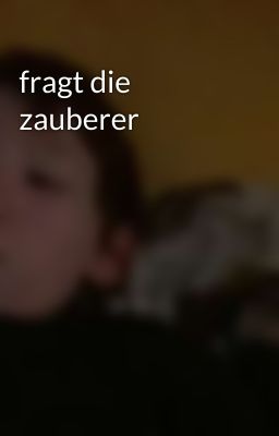 fragt die zauberer