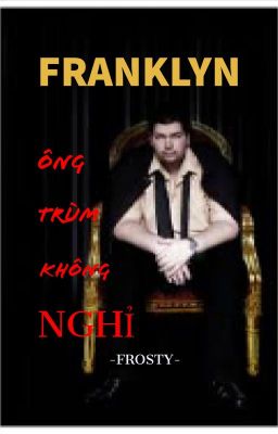 Franklyn-ông trùm không nghỉ