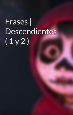 Frases | Descendientes ( 1 y 2 )