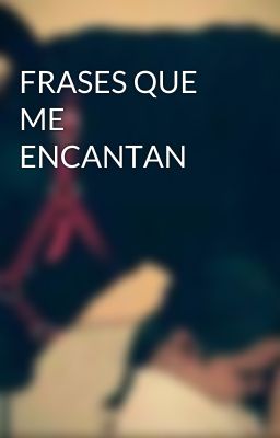 FRASES QUE ME ENCANTAN