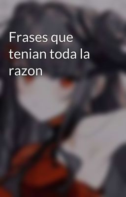 Frases que tenian toda la razon