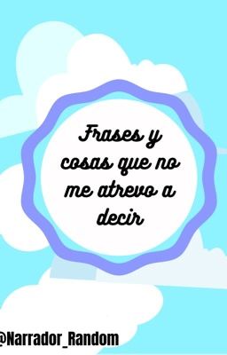 Frases y cosas que no me atrevo a decir