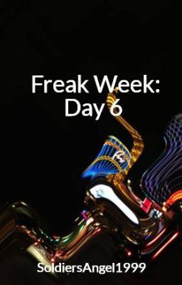 Freak Week: Day 6 