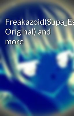 Freakazoid(Supa_Esther Original) and more