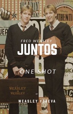 Fred Weasley y tú  |One shot| Juntos 