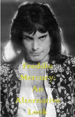 Freddie Mercury: An Alternative Look