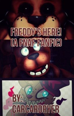 Freddy's here! (A fnaf fanfic)