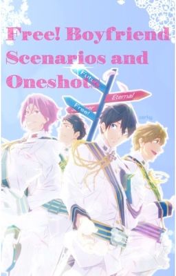 Free! Boyfriend Scenarios and Oneshots