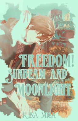 Freedom! Sunbeam and Moonlight