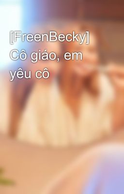 [FreenBecky] Cô giáo, em yêu cô