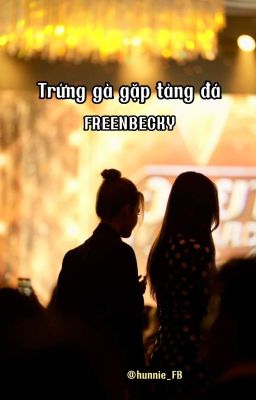 [FREENBECKY] TRỨNG GÀ GẶP TẢNG ĐÁ