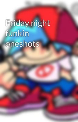 Friday night funkin oneshots