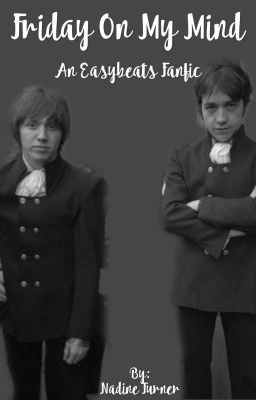 Friday On My Mind  (a Easybeats fanfic)