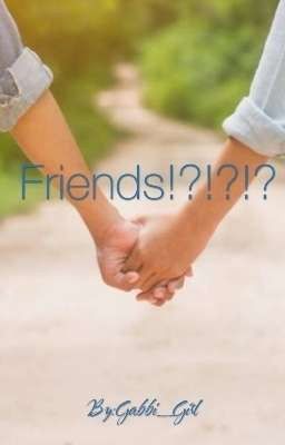 Friends!?!??!