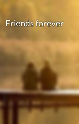 Friends forever