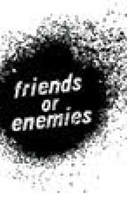 friends or enemies